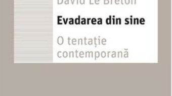 Cartea Evadarea din sine – David Le Breton (download, pret, reducere)