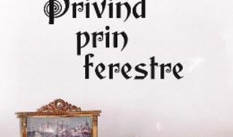 Cartea Privind prin ferestre – Tatiana Margescu (download, pret, reducere)