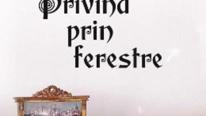 Cartea Privind prin ferestre – Tatiana Margescu (download, pret, reducere)