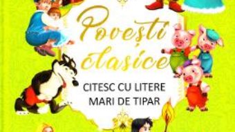 Cartea Povesti clasice (Citesc cu litere mari de tipar) (download, pret, reducere)