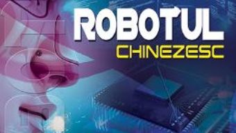 Cartea Robotul chinezesc – Wang Hongpeng, Ma Na (download, pret, reducere)