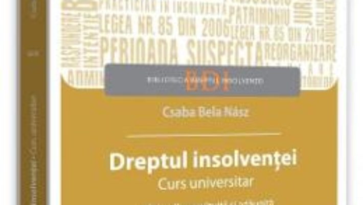 Cartea Dreptul insolventei. Curs universitar Ed.2 – Csaba Bela Nasz (download, pret, reducere)