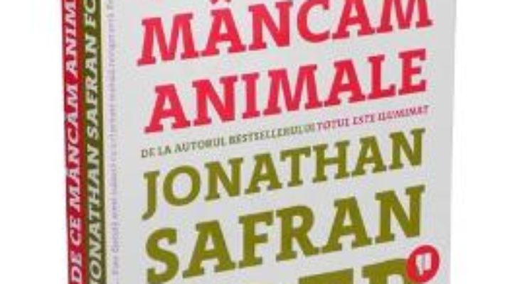 Cartea De ce mancam animale – Jonathan Safran Foer (download, pret, reducere)