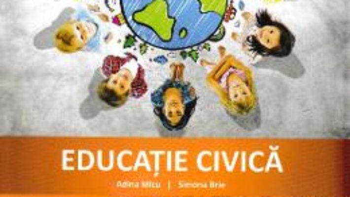 Cartea Educatie civica – Clasa 4 – Caiet de aplicatii – Adina Micu, Simona Brie (download, pret, reducere)