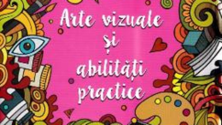 Cartea Arte vizuale si abilitati practice – Clasa pregatitoare – 34 de proiecte creative (download, pret, reducere)