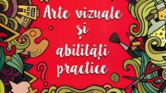 Cartea Arte vizuale si abilitati practice – Clasa 1. 32 de proiecte creative (download, pret, reducere)