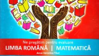 Cartea Ne pregatim pentru evaluare – Clasa 4 – Romana. Matematica – Anca Veronica Taut (download, pret, reducere)