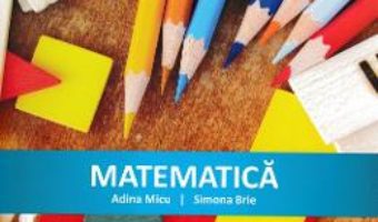 Cartea Matematica – Clasa 1 – Culegere – Adina Micu, Simona Brie (download, pret, reducere)