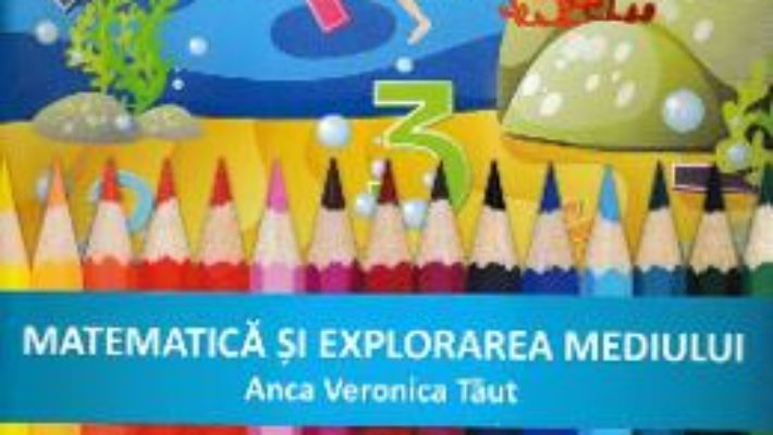 Cartea Matematica si explorarea mediului – Clasa pregatitoare – Caiet de aplicatii – Anca Veronica Taut (download, pret, reducere)