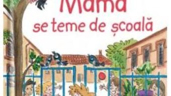 Cartea Mama se teme de scoala – Sandra Nelson, Caroline Ayrault (download, pret, reducere)