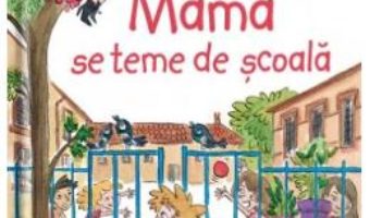 Cartea Mama se teme de scoala – Sandra Nelson, Caroline Ayrault (download, pret, reducere)