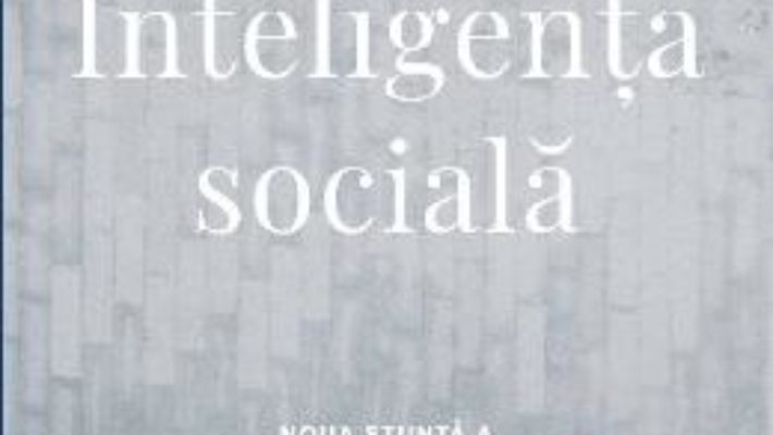 Cartea Inteligenta sociala – Daniel Goleman (download, pret, reducere)