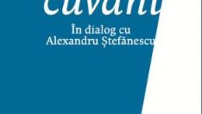 Cartea Ultimul cuvant. In dialog cu Alexandru Stefanescu – Ion Ianosi (download, pret, reducere)