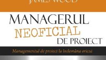 Cartea Managerul neoficial de proiect – Kory Kogon, Suzette Blakemore (download, pret, reducere)