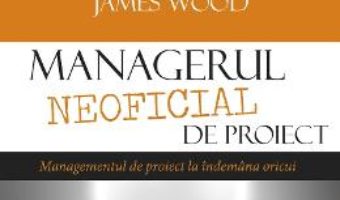 Cartea Managerul neoficial de proiect – Kory Kogon, Suzette Blakemore (download, pret, reducere)