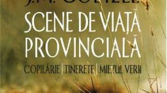 Cartea Scene de viata provinciala – J.M. Coetzee (download, pret, reducere)