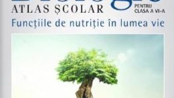 Cartea Biologie atlas scolar – Clasa 6 – Functiile de nutritie in lumea vie – Silvia Olteanu (download, pret, reducere)