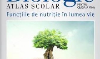 Cartea Biologie atlas scolar – Clasa 6 – Functiile de nutritie in lumea vie – Silvia Olteanu (download, pret, reducere)