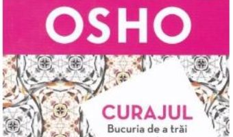 Cartea Curajul. Bucuria de a trai periculos – Osho (download, pret, reducere)