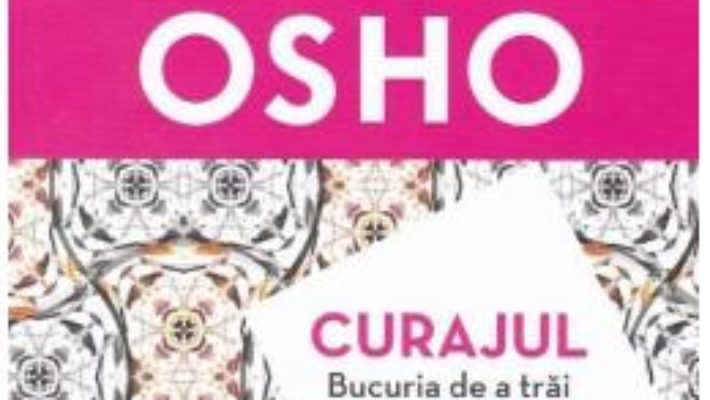 Cartea Curajul. Bucuria de a trai periculos – Osho (download, pret, reducere)