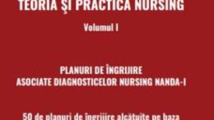 Cartea Teoria si practica nursing. Vol. 1 – Vasile Baghiu (download, pret, reducere)