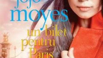 Cartea Un bilet pentru Paris – Jojo Moyes (download, pret, reducere)