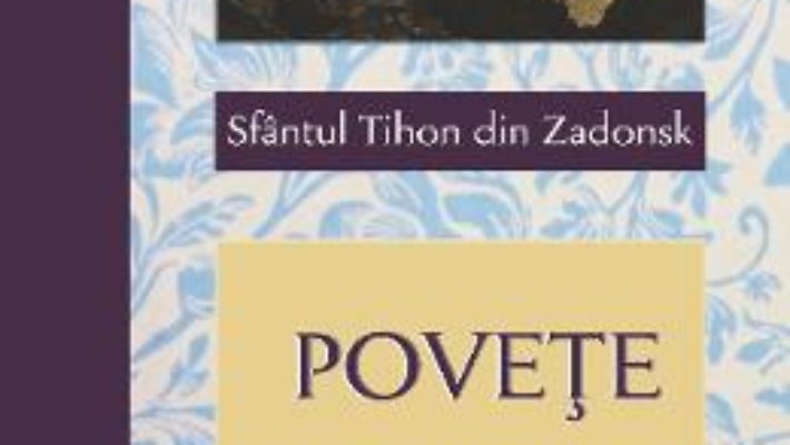 Cartea Povete pentru monahi – Sfantul Tihon din Zadonsk (download, pret, reducere)