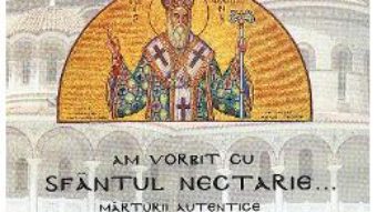 Cartea Am vorbit cu Sfantul Nectarie – Emanuil Iannoulis (download, pret, reducere)