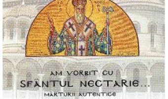 Cartea Am vorbit cu Sfantul Nectarie – Emanuil Iannoulis (download, pret, reducere)