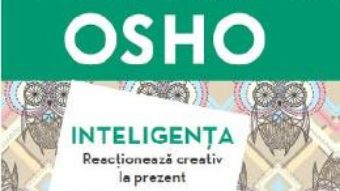 Cartea Inteligenta. Reactioneaza creativ la prezent – Osho (download, pret, reducere)