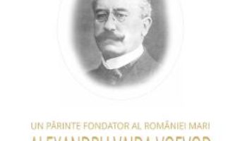 Cartea Un parinte fondator al Romaniei Mari: Alexandru Vaida Voevod – Liviu Maior (download, pret, reducere)