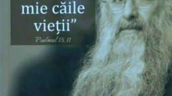 Cartea Cunoscute mi-ai facut mie caile vietii: Psalmul 15, 11 – Arhim. Zaharia Zaharou (download, pret, reducere)