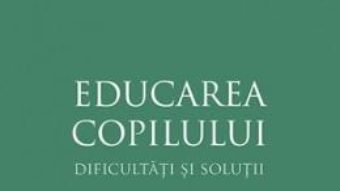 Cartea Educarea copilului – dificultati si solutii – Elena Morozova (download, pret, reducere)