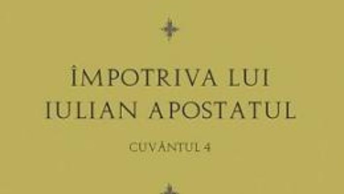 Cartea Impotriva lui Iulian Apostatul – Cuvantul 4 – Sfantul Grigorie Teologul (download, pret, reducere)