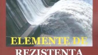 Cartea Elemente de rezistenta materialelor. Partea 2 – Horia Garbea, Roxana Salcianu (download, pret, reducere)