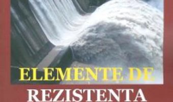 Cartea Elemente de rezistenta materialelor. Partea 2 – Horia Garbea, Roxana Salcianu (download, pret, reducere)