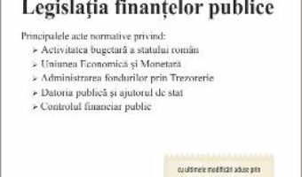 Cartea Legislatia finantelor publice act. 22.10.2018 (download, pret, reducere)