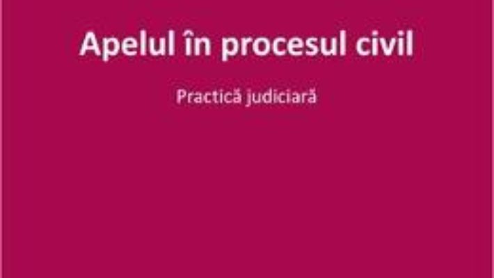 Cartea Apelul in procesul civil. Practica judiciara – Lucia Uta (download, pret, reducere)