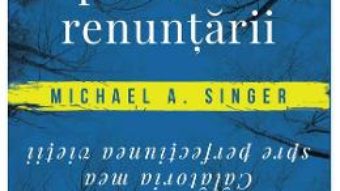 Cartea Experimentul renuntarii – Michael A. Singer (download, pret, reducere)