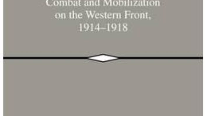 Cartea Great War, Total War: Combat and Mobilization on the Western Front, 1914-1918 (download, pret, reducere)