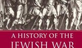 Cartea A History of the Jewish War: AD 66-74 – Steve Mason (download, pret, reducere)