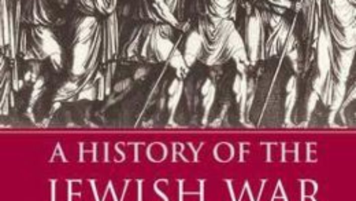 Cartea A History of the Jewish War: AD 66-74 – Steve Mason (download, pret, reducere)