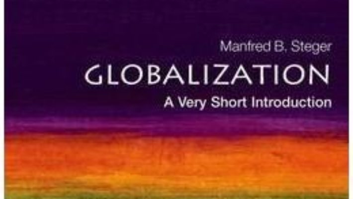 Cartea Globalization : A Very Short Introduction – Manfred Steger (download, pret, reducere)