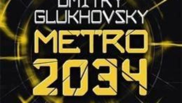 Cartea Metro 2034: The novels that inspired the bestselling games – Dmitry Glukhovsky (download, pret, reducere)