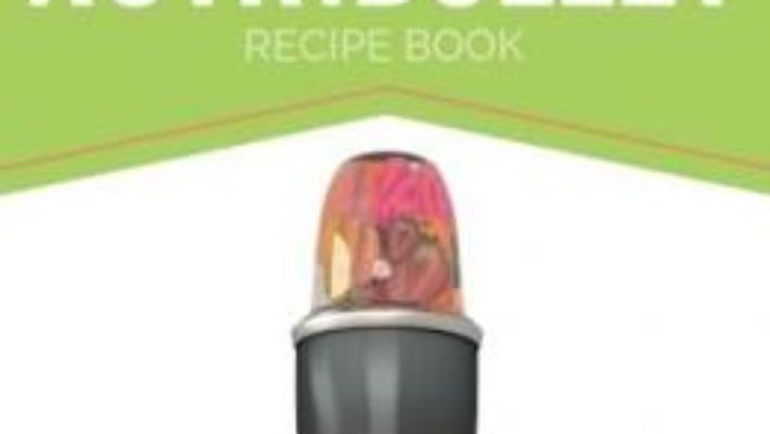 Cartea The Skinny Nutribullet Recipe Book (download, pret, reducere)