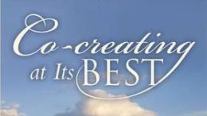 Cartea Co-creating at Its Best: A Conversation Between Master Teachers – Esther Hicks, Wayne W. Dyer (download, pret, reducere)