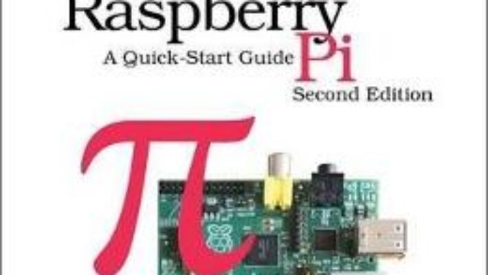 Cartea Raspberry Pi: A Quick-Start Guide – Maik Schmidt (download, pret, reducere)