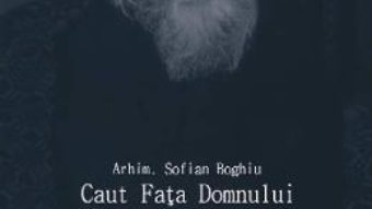 Cartea Caut Fata Domnului – Arhim. Sofian Boghiu (download, pret, reducere)