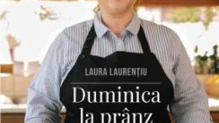 Cartea Duminica la pranz – Laura Laurentiu (download, pret, reducere)