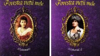 Cartea Povestea vietii mele vol.1+2 – Maria, Regina Romaniei (download, pret, reducere)